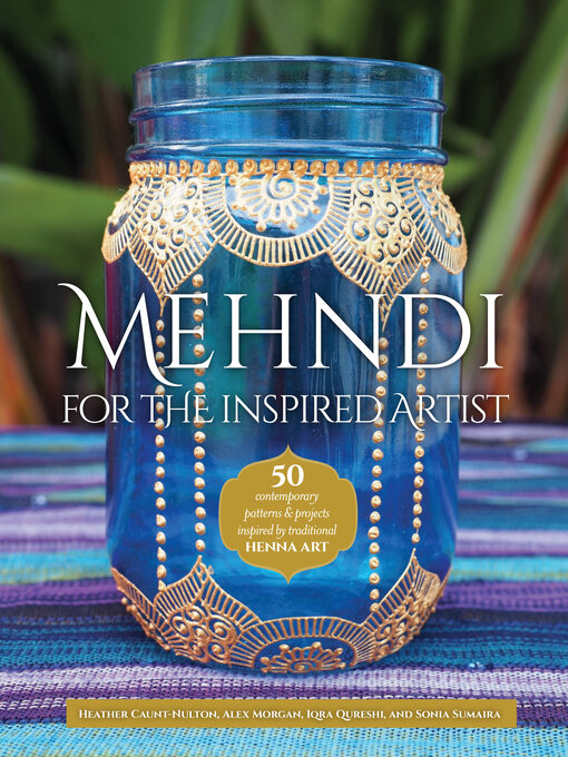 Title details for Mehndi for the Inspired Artist by Heather Caunt-Nulton - Available